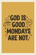 God Is Good. Mondays Are Not. — Funny Faith Printable – Digital Download | Sparkle Grace Co.